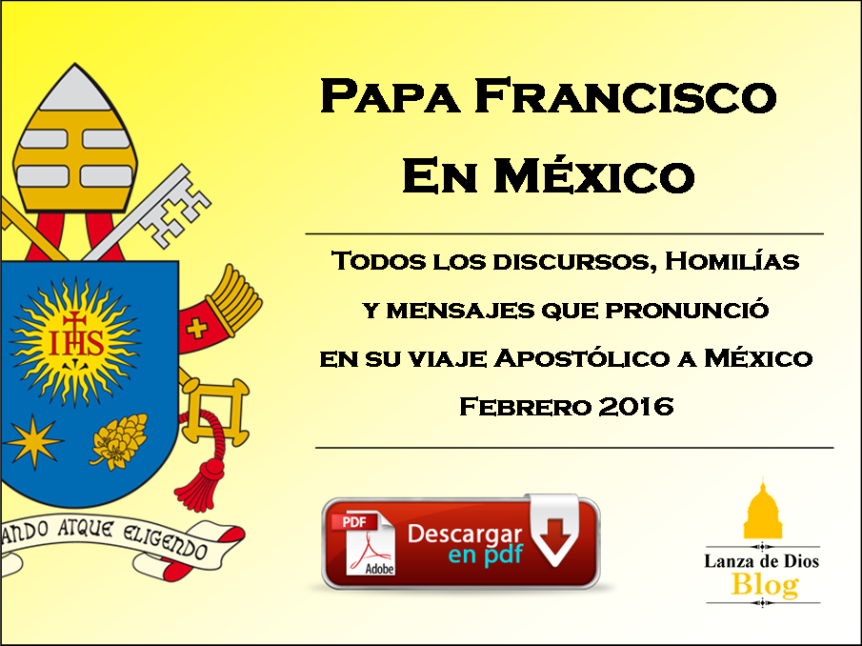 Discursos, homilías y mensajes del Papa Francisco en Mexico